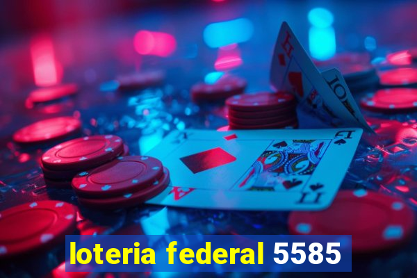 loteria federal 5585